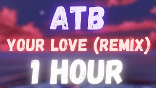 ATB - Your Love (Topic & A7S Remix) | 1 HOUR