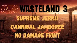 [EP 56] Wasteland 3 - CANNIBAL JAMBOREE (NO DAMAGE FIGHT) - Supreme Jerk Difficulty