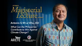 Magisterial Lectures | Antonio La Viña, JSD - What Can We Contribute to Win Against Climate Change?