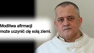 Modlitwa afirmacji może uczynić cię solą ziemi. o. Augustyn Pelanowski