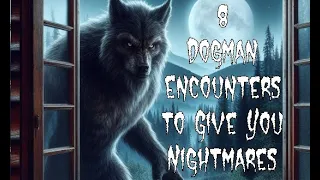 8 Dogman Encounters to Give You Nightmares