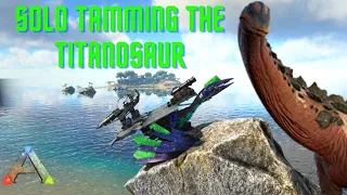 Taming a Titan | Solo Titanosaur Taming | Ark Survival Ep35