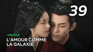 L'amour Comme La Galaxie | Episode 39 | Love Like The Galaxy | Zi Sheng , Cheng Shao Shang | 星汉灿烂