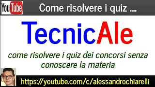 TecnicAle: come risolvere i quiz dei concorsi senza conoscere la materia (Alessandro Chiarelli)