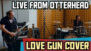 LOVE GUN COVER- KISS (LIVE AT OTTERHEAD STUDIOS)