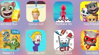 FunRace 3D,Tom Friends,Happy Glass,Rescue Cut,Tom Gold Run,Where My Water 2,Save The Girl,Tom Hero