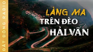 Nghe truyện ma : LÀNG MA TRÊN ĐÈO HẢI VÂN - Chuyện ma Nguyễn Huy diễn đọc