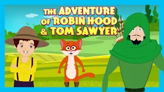 THE ADVENTURE OF ROBIN HOOD & TOM SAWYER | MORAL STORIES FOR KIDS | TRADITIONAL STORY| KIDS STORIES