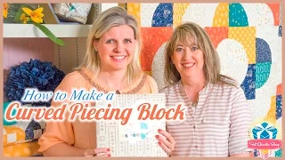 How to Make a Curved Piecing Block! Featuring Sherri McConnell and Kimberly Jolly