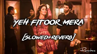 Yeh Fitoor Mera (Slowed+Reverb) With Lyrics Fitoor Aditya Roy Kapur, Katrina Kaif Arijit Singh