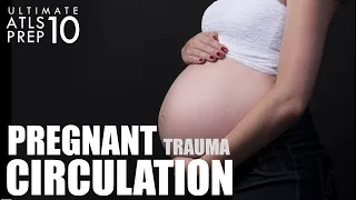 Ultimate ATLS 10: Circulation | Trauma in Pregnancy: Shock, Cardiac Output, & EKG Changes