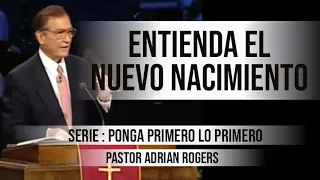 “ENTIENDA EL NUEVO NACIMIENTO” | Pastor Adrian Rogers. Predicaciones, estudios bíblicos.