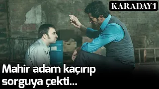 Karadayı - Mahir Adam Kaçırıp Sorguya Çekti...