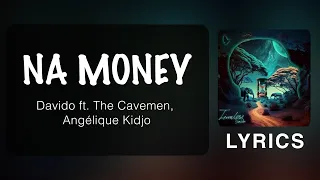 Davido - NA MONEY ft. The Cavemen &. Angélique Kidjo (Official Lyrics)