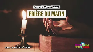 Prière du matin du samedi 27 avril 2024 avec le chantre Henri