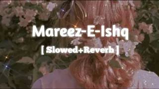 Mareez-E-Ishq | Arijit Singh | [ Slowed+Reverb ] | Lofi House