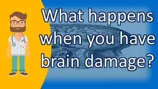 What happens when you have brain damage ? | Top Health FAQ Channel