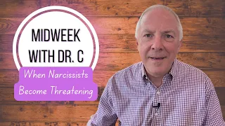 Midweek with Dr. C- When Narcissists Become Threatening