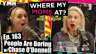 Ep. 163 People Are Boring w/ Chase O'Donnell | Where My Moms At?