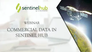 Sentinel Hub Webinar: Commercial Data in Sentinel Hub