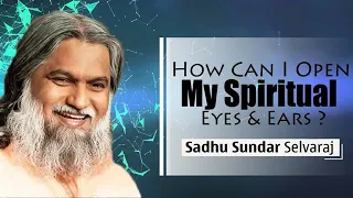 HOW CAN MY SPIRITUAL EYES & EARS BE OPEN - SADHU SUNDAR SELVERAJ