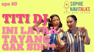 TITI DJ : INI LAYAK TAYANG GAK SIH ?? - SOPHIE NAVITALKS