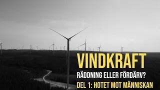 Vindkraft - räddning eller fördärv? Del 1: Hotet mot människan (textat!)