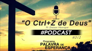 O Ctrl+Z de Deus -  Pr Dieison Henrique - #312