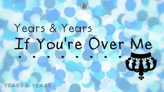 If You're Over Me - Years & Years (LYRICS)