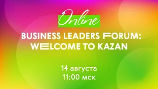 BUSINESS LEADERS FORUM: WELCOME TO KAZAN