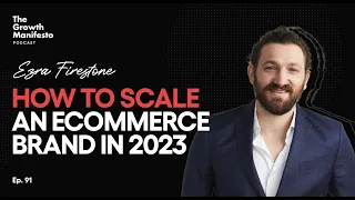 How to scale an ecommerce brand | Ezra Firestone