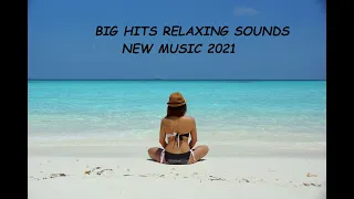 BIG HITS MUSIC RELAXING - MEGA HITS NEW 2021