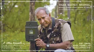 Tiger Science Shaping Wildlife Conservation Efforts in India | K. Ullas Karanth (Septmeber 3, 2018)