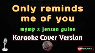 Only reminds me if you - mymp x jenzen guino (karaoke Cover version) 🎶🎵