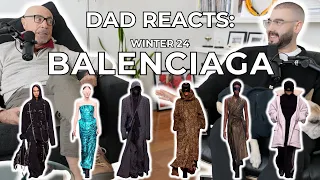 DAD REACTS to BALENCIAGA Fashion Show - Winter 24