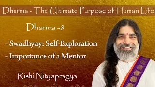 Dharma 8 Swadhyay: Self-Exploration (Tendencies, Conversations, Platforms) & Importance of a Mentor