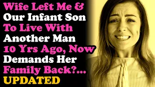 UPDATED Wife Left Me & Our Infant Son 10 Yrs Ago, Now Demands Her Family Back.. Surviving Infidelity