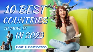 Top 10 Best Countries to move in 2023 | Best Countries to live in 2023 | Move to Best countries 2023