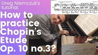 How to practice Chopin's Etude Op. 10 no. 3 "Tristesse" - TUTORIAL, Greg Niemczuk's lecture.