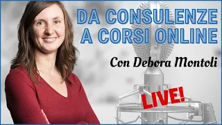 Scalare le consulenze con i corsi online, con Debora Montoli