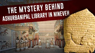 The Mystery behind the Ashurbanipal library in Nineveh | The Assyrians