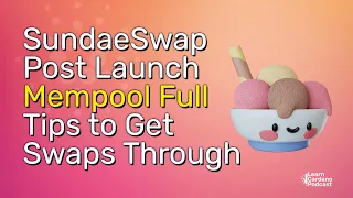 Mempool Full with Nami, SundaeSwap Post Launch, Tips to Get Swaps Through