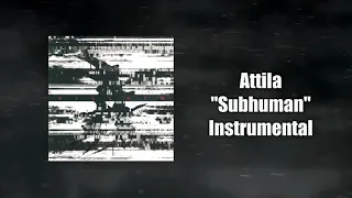 Attila - Subhuman Instrumental (Studio Quality)