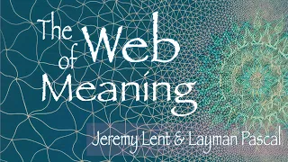 The Web of Meaning (Interview with Jeremy Lent)