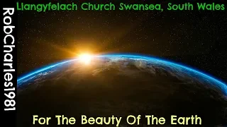 For The Beauty Of The Earth, Llangyfelach Church Swansea