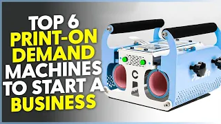 Top  6 Print-On-Demand Machines To Start A  Business