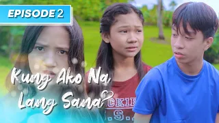 Kung Ako Na Lang Sana - The Series | Episode 2