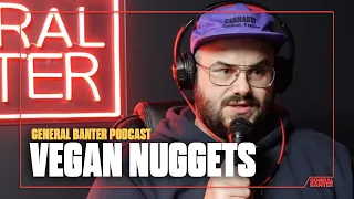 General Banter Podcast - VEGAN NUGGETS