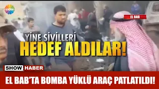 El Bab'ta bomba yüklü araç patlatıldı!