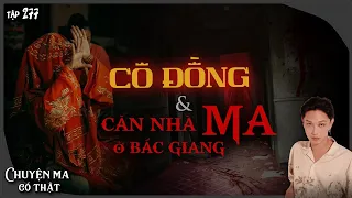 Tập 277: CÔ ĐỒNG & CĂN NHÀ MA ÁM Ở BẮC GIANG || chuyện tâm linh có thật || NGUYỄN NGUYỄN